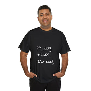 My Dog Thinks I'm Cool Tee