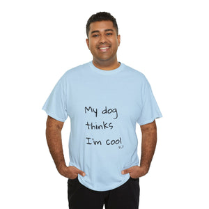 My Dog Thinks I'm Cool Tee