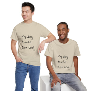 My Dog Thinks I'm Cool Tee