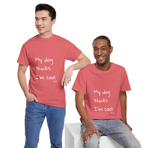 My Dog Thinks I'm Cool Tee