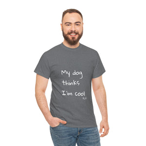 My Dog Thinks I'm Cool Tee