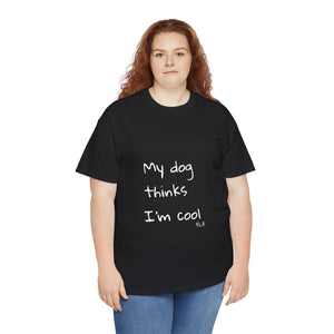 My Dog Thinks I'm Cool Tee