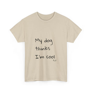 My Dog Thinks I'm Cool Tee