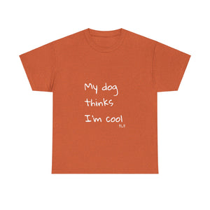 My Dog Thinks I'm Cool Tee