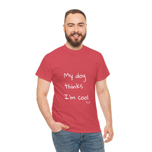 My Dog Thinks I'm Cool Tee