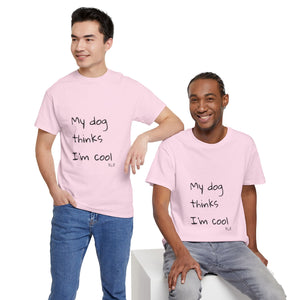 My Dog Thinks I'm Cool Tee