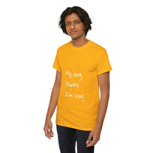 Load image into Gallery viewer, My Dog Thinks I&#39;m Cool Tee
