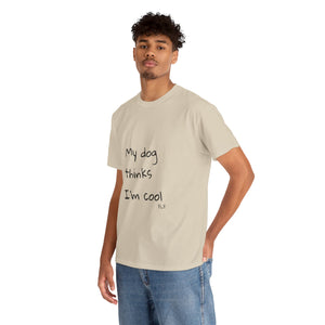 My Dog Thinks I'm Cool Tee