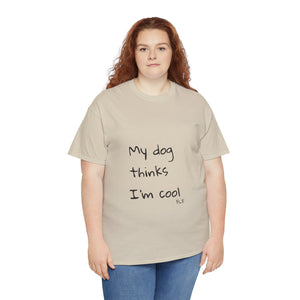 My Dog Thinks I'm Cool Tee