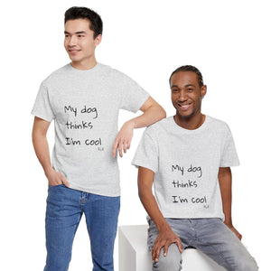 My Dog Thinks I'm Cool Tee