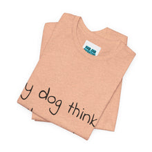 Load image into Gallery viewer, My Dog Thinks I'm Cool Tee
