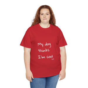My Dog Thinks I'm Cool Tee