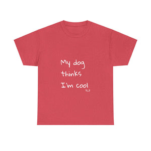 My Dog Thinks I'm Cool Tee