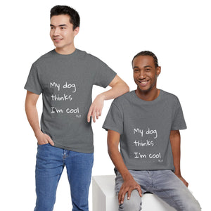 My Dog Thinks I'm Cool Tee