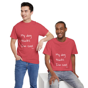 My Dog Thinks I'm Cool Tee