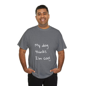 My Dog Thinks I'm Cool Tee