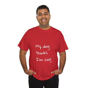 My Dog Thinks I'm Cool Tee