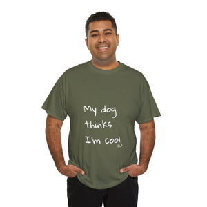 My Dog Thinks I'm Cool Tee
