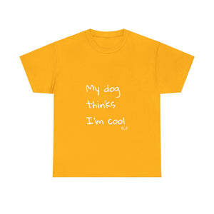 My Dog Thinks I'm Cool Tee