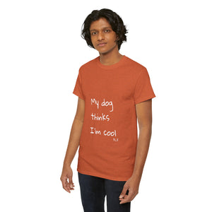 My Dog Thinks I'm Cool Tee