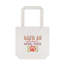 Load image into Gallery viewer, Life Is Short Spoil Your Dog Tote
