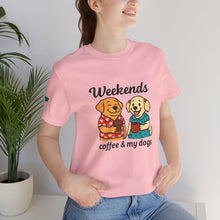 Load image into Gallery viewer, Weekends Coffee &amp; My Dogs Tee
