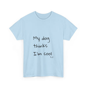 My Dog Thinks I'm Cool Tee