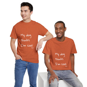 My Dog Thinks I'm Cool Tee