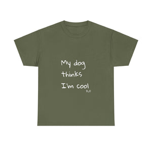 My Dog Thinks I'm Cool Tee