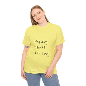 My Dog Thinks I'm Cool Tee
