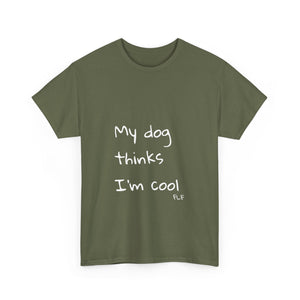 My Dog Thinks I'm Cool Tee
