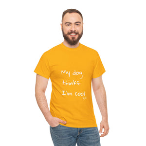 My Dog Thinks I'm Cool Tee
