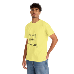 My Dog Thinks I'm Cool Tee