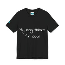 Load image into Gallery viewer, My Dog Thinks I'm Cool Tee
