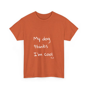 My Dog Thinks I'm Cool Tee