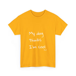 My Dog Thinks I'm Cool Tee