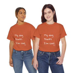 My Dog Thinks I'm Cool Tee