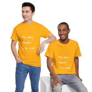 My Dog Thinks I'm Cool Tee