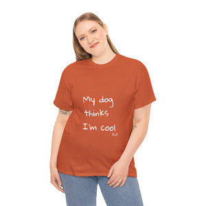 My Dog Thinks I'm Cool Tee