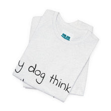 Load image into Gallery viewer, My Dog Thinks I'm Cool Tee
