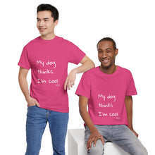 Load image into Gallery viewer, My Dog Thinks I&#39;m Cool Tee
