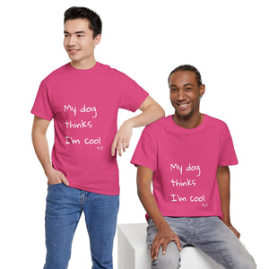 My Dog Thinks I'm Cool Tee