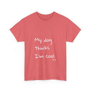 My Dog Thinks I'm Cool Tee