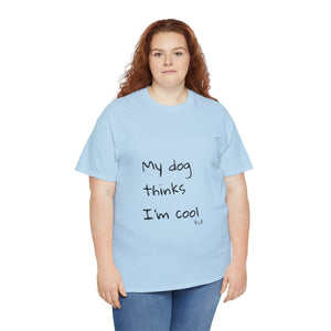 My Dog Thinks I'm Cool Tee