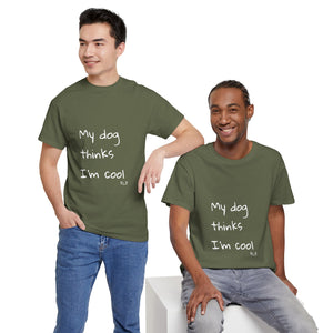 My Dog Thinks I'm Cool Tee
