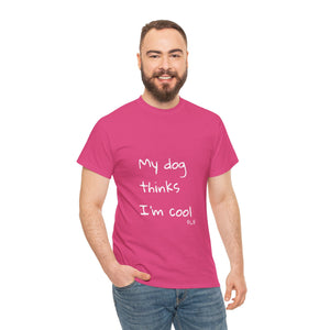My Dog Thinks I'm Cool Tee