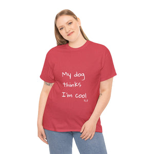 My Dog Thinks I'm Cool Tee
