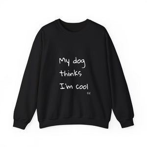 My Dog Thinks I'm Cool Sweat