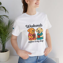 Load image into Gallery viewer, Weekends Coffee &amp; My Dogs Tee
