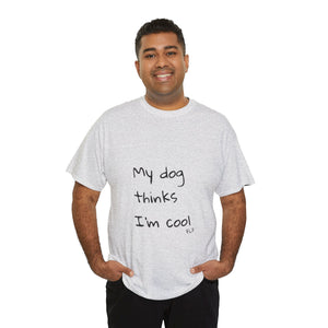 My Dog Thinks I'm Cool Tee